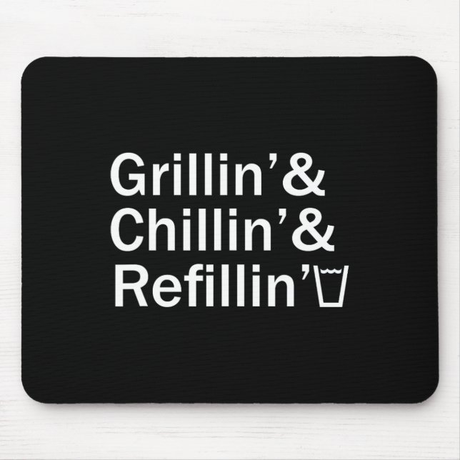 Grillin And Chillin And Refillin Funny Backyard Te Mouse Pad (Front)
