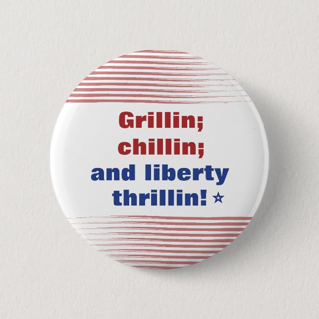 Grillin Chillin and Liberty Thrillin America  6 Cm Round Badge (Front)