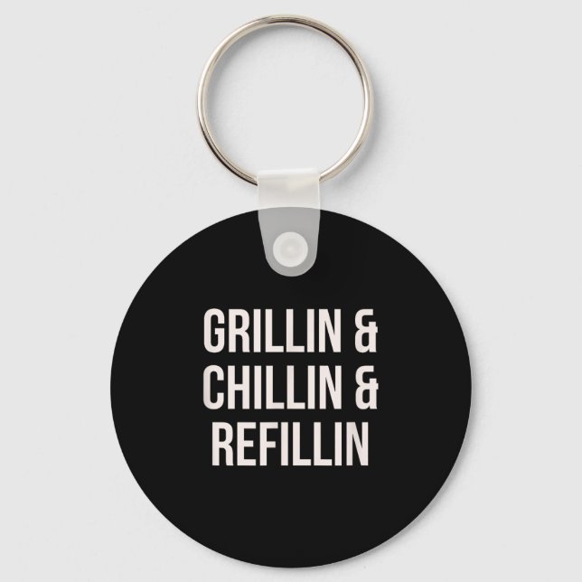 Grillin Chillin And Refillin Dad Bbq Cook Funny  Key Ring (Front)