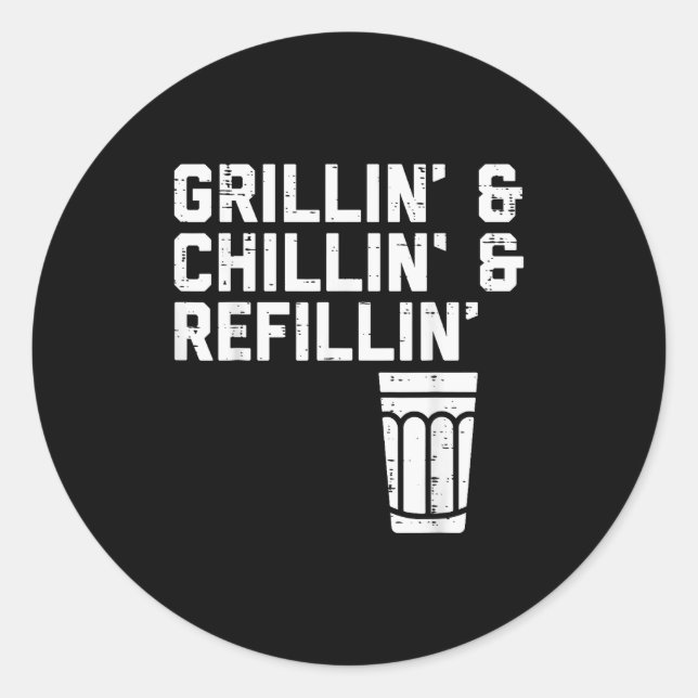 Grillin Chillin Refillin Funny Bbq Grill Drinking  Classic Round Sticker (Front)