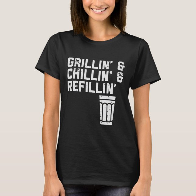 Grillin Chillin Refillin Funny Bbq Grill Drinking  T-Shirt (Front)