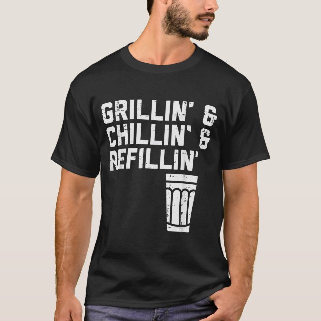 Grillin Chillin Refillin Funny Bbq Grill Drinking  T-Shirt (Front)