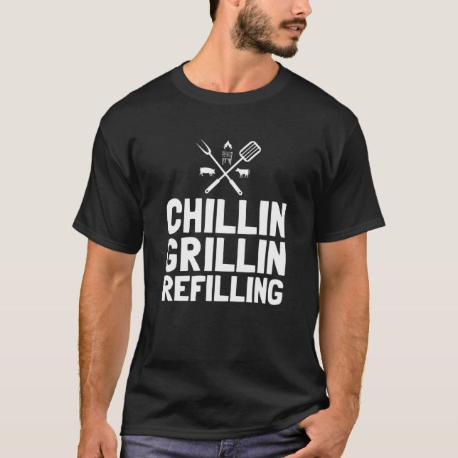 Grillin Chillin Refillin Funny Grilling Quote BBQ T-Shirt (Front)