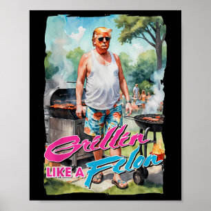 Grillin Like A Felon Funny Trump 2024 Chillin Like Poster