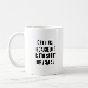 Grilling: Because life is too short for a salad Coffee Mug