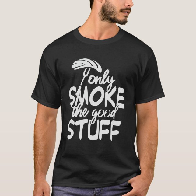 Grilling Dad Only Smoke The Good Stuff Grill Serge T-Shirt (Front)