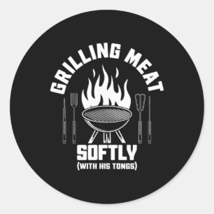 Grilling Meat Softly With His Tongs Bbq Quote Dad Classic Round Sticker