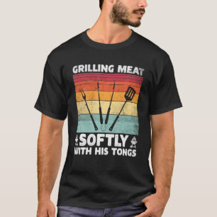 Grilling Meat Softly With His Tongs Funny Grilling T-Shirt