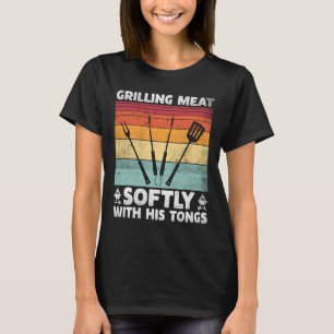 Grilling Meat Softly With His Tongs Funny Grilling T-Shirt