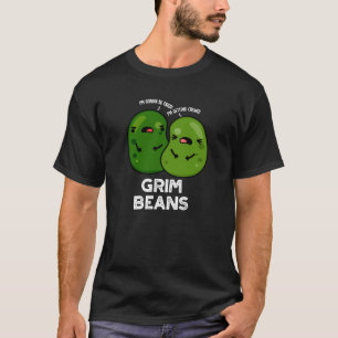 Grim Beans Funny Veggie Puns Dark BG T-Shirt