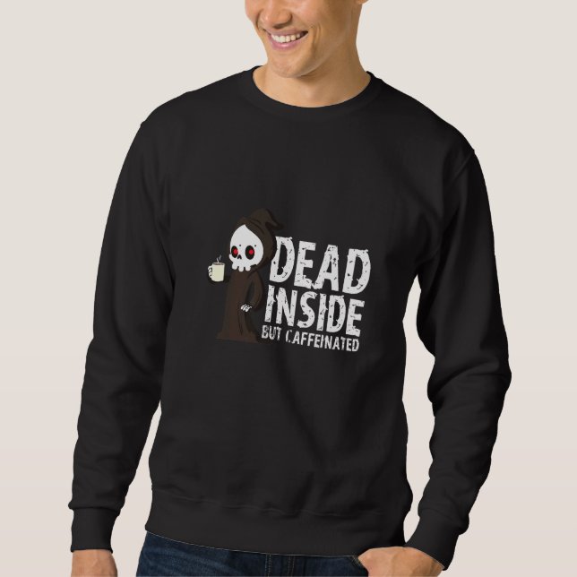 Grim Reaper Dead Inside But Caffeinated Coffee Sweatshirt (Front)