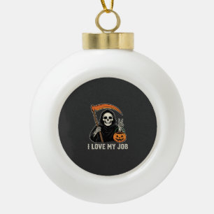 Grim Reaper I Love My Job Halloween Design Ceramic Ball Christmas Ornament
