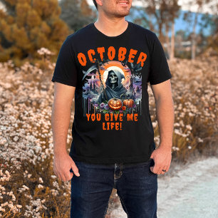 Grim Reaper October You Give Me Life Halloween T-Shirt