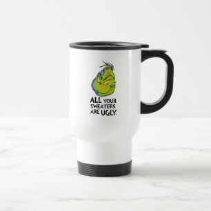 Grinch   All Your Sweaters Are Ugly Quote Travel Mug