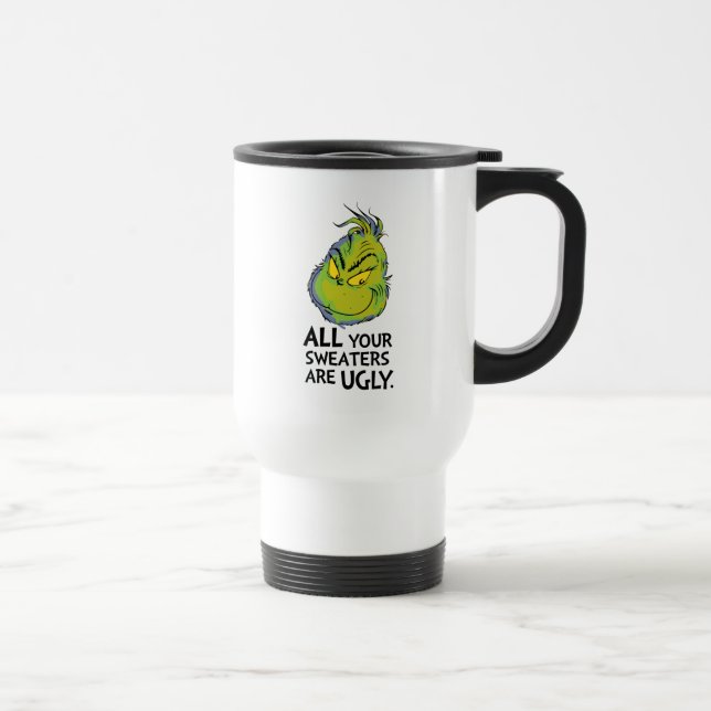 Grinch | All Your Sweaters Are Ugly Quote Travel Mug (Right)