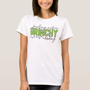 Grinch Feeling Extra Grinchy Today 2 T-Shirt