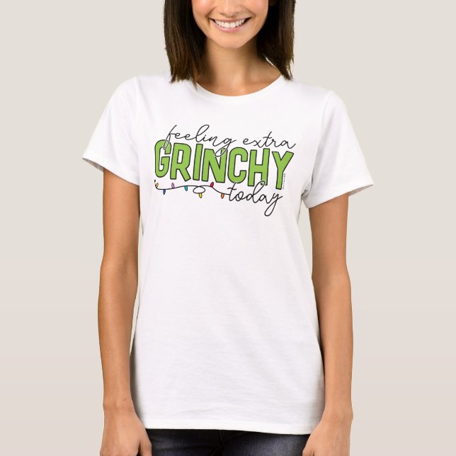 Grinch | Feeling Extra Grinchy Today 4 T-Shirt (Front)