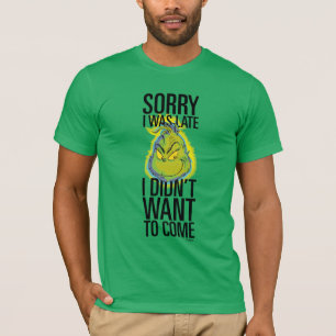 Grinch   Funny Sorry I Was Late I Didn't Want T-Shirt