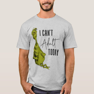 Grinch   I Can't Adult Today T-Shirt Funny