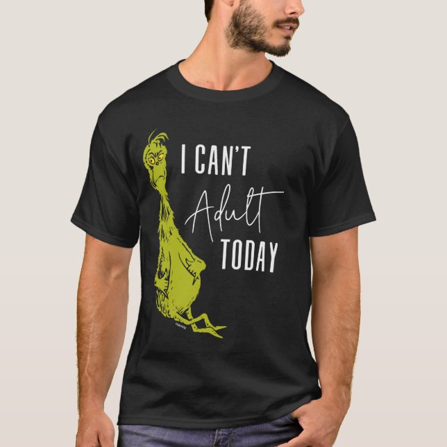 Grinch | I Can't Adult Today T-Shirt Funny (Front)
