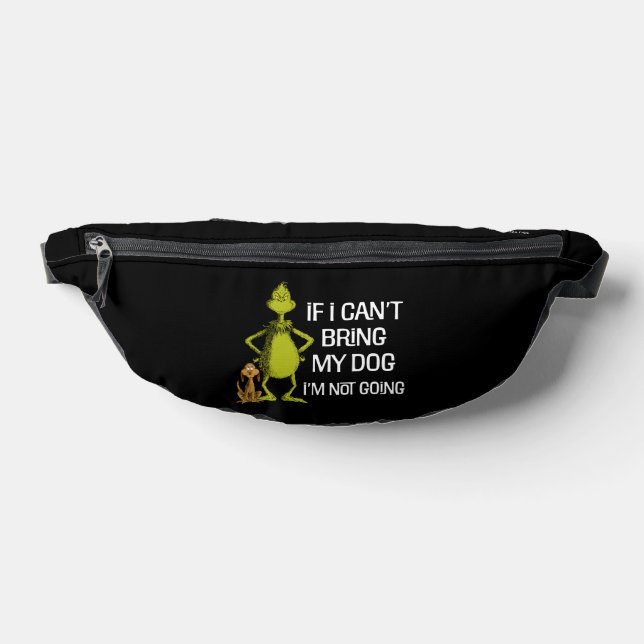 Grinch If I Can't Bring My Dog I'm Not Coming Bum Bags (Lay Down)