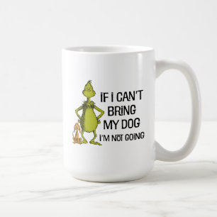 Grinch If I Can't Bring My Dog I'm Not Coming Coffee Mug