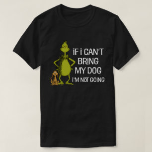 Grinch If I Can't Bring My Dog I'm Not Coming T-Shirt