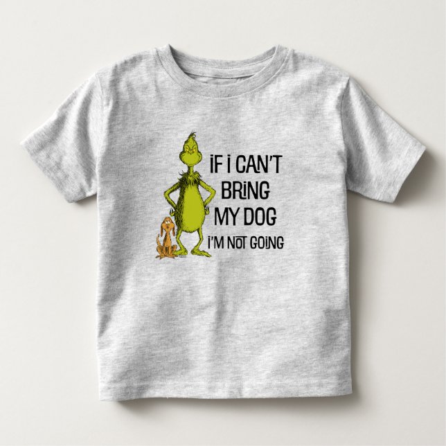 Grinch If I Can't Bring My Dog I'm Not Coming Toddler T-Shirt (Front)