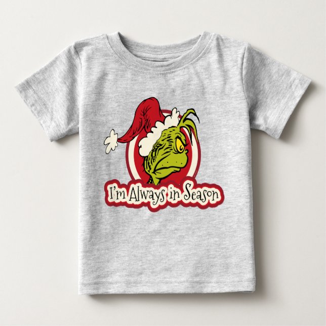 Grinch | I'm Always in Season Baby T-Shirt (Front)