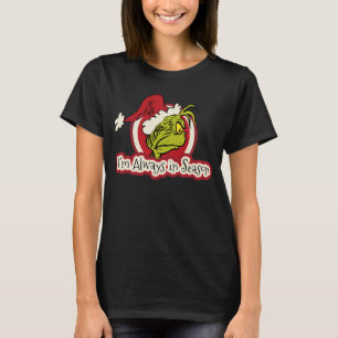 Grinch   I'm Always in Season T-Shirt