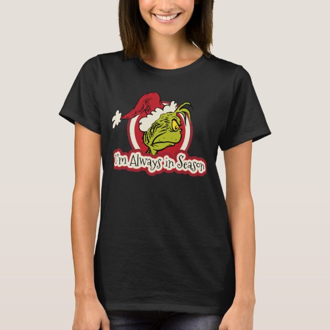 Grinch | I'm Always in Season T-Shirt (Front)