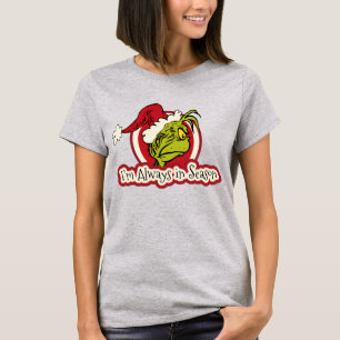 Grinch   I'm Always in Season T-Shirt