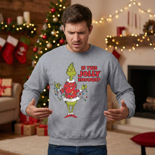 Grinch   "Is This Jolly Enough?" Sweatshirt