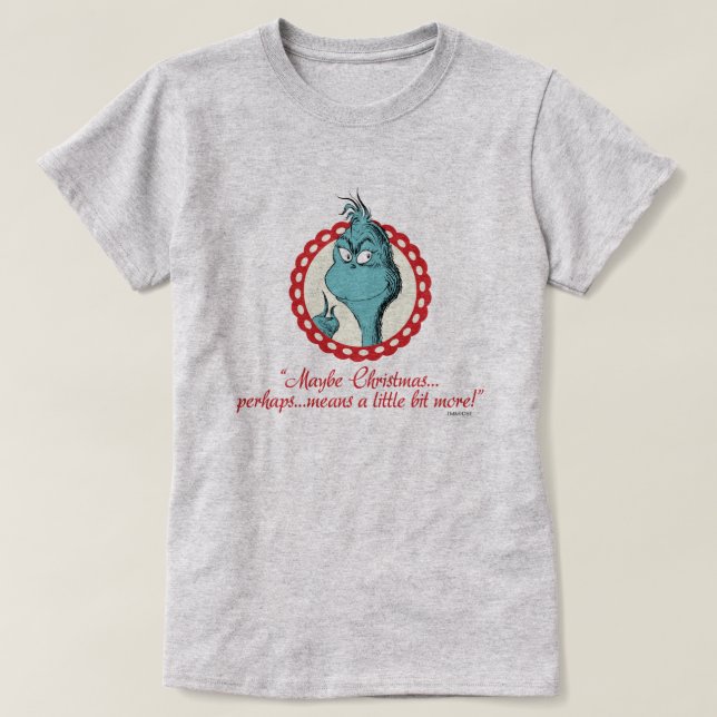 Grinch | Maybe Christmas… T-Shirt (Design Front)