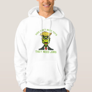 Grinch Trump Kids Need Jobs Not Toys Hoodie