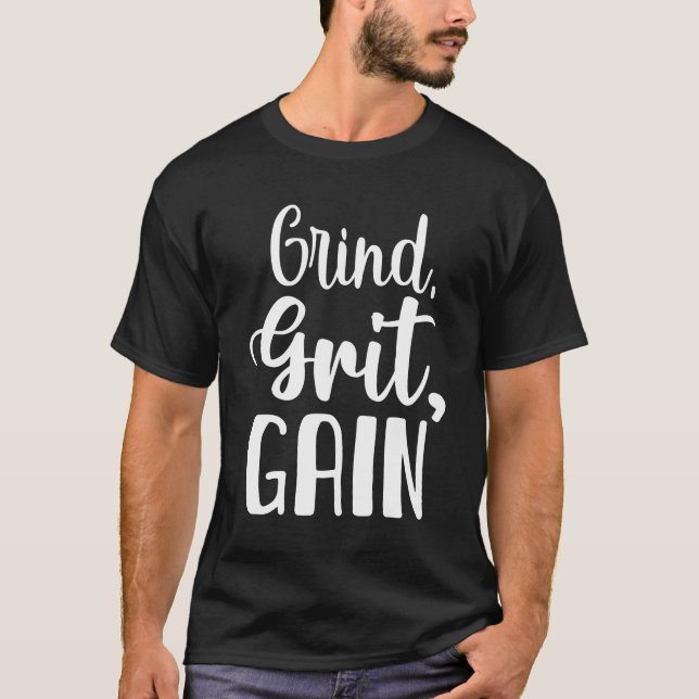 Grind, Grit, Gain, Hustle, Gym, Success Motivation T-Shirt (Front)