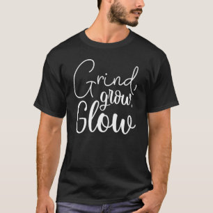 Grind, Grow, Glow, Hustle, Gym, Success Motivation T-Shirt