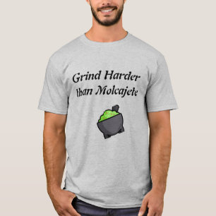 Grind Harder Than Molcajete T-Shirt