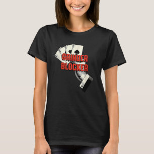 Grinder Blocker Poker Card Game Poker Player Card T-Shirt