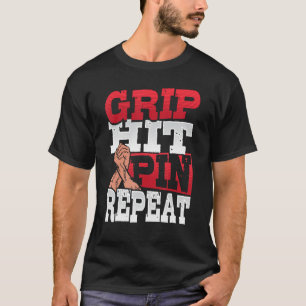 Grip Hit Pin Repeat Arm Wrestler 1 T-Shirt