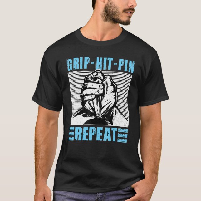 Grip Hit Pin Repeat   Arm Wrestling T-Shirt (Front)