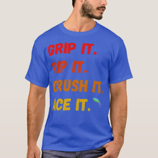 Grip It Rip It Crush It Ace It T-Shirt