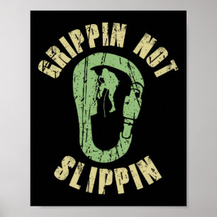 Grippin Not Slippin - Rock Climbing Mountaineer Cl Poster