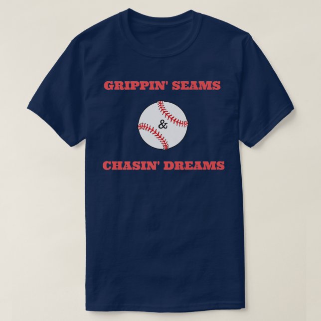 Grippin Seams & Chasin Dreams T shirt Baseball Pit (Design Front)