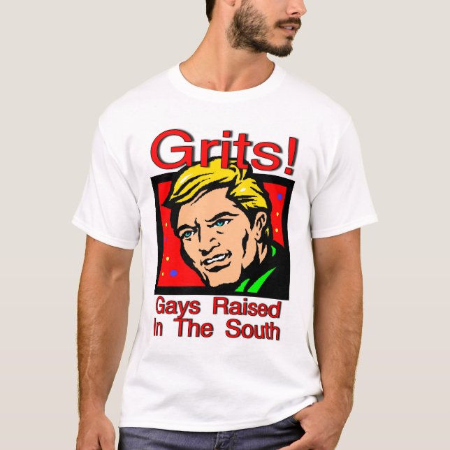 Grits! Gays Raised In The South T-Shirt (Front)
