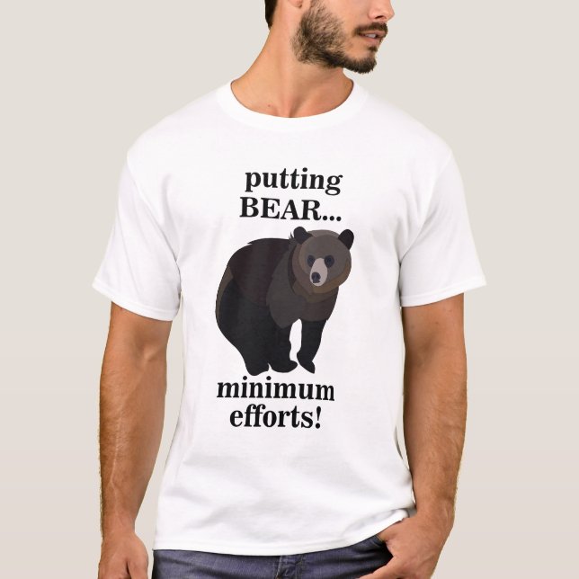 Grizzly Bear Putting Bear Minimum Efforts Funny T-Shirt (Front)