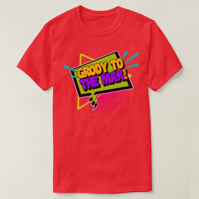 Grody To The Max Funny 90s Saying T-Shirt (Design Front)