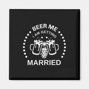 Groom Bride Beer Me I'm Getting Married Bachelor P Magnet