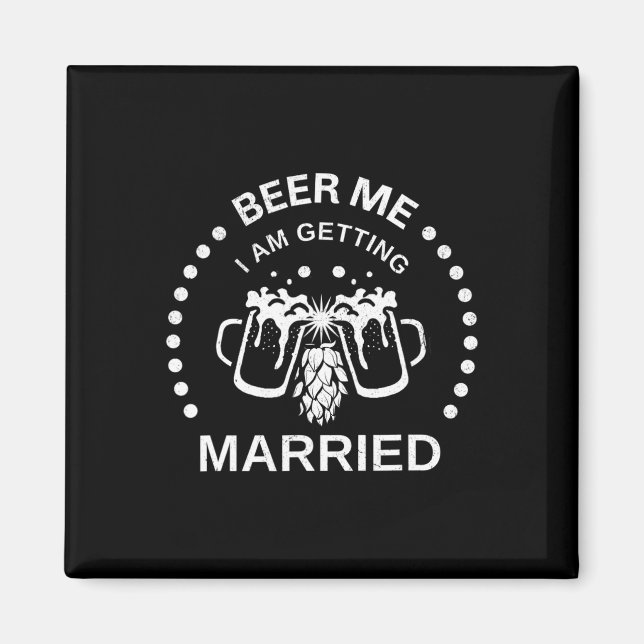 Groom Bride Beer Me I'm Getting Married Bachelor P Magnet (Front)
