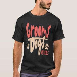 Groom Dogs Not Kids Dog Groomer Pet Grooming T-Shirt